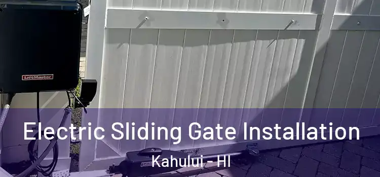 Electric Sliding Gate Installation Kahului - HI