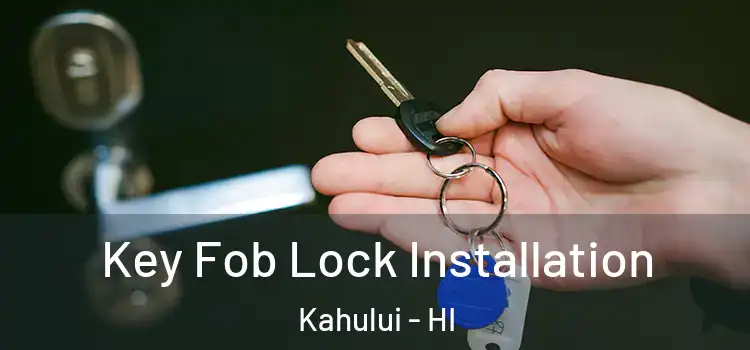 Key Fob Lock Installation Kahului - HI
